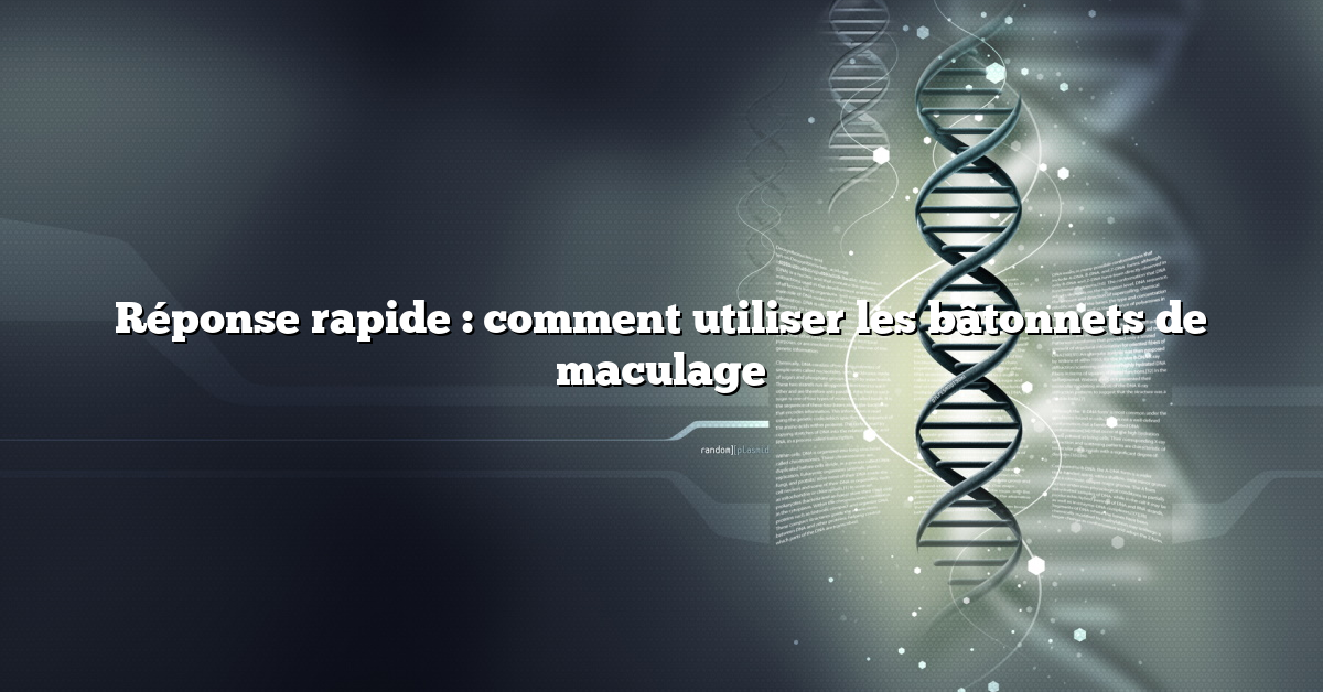 Réponse rapide : comment utiliser les bâtonnets de maculage